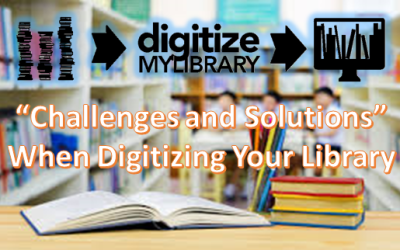 How to Digitize Your Library: Navigating Challenges and Solutions